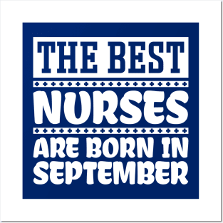 The Best Nurses Are Born In September Posters and Art